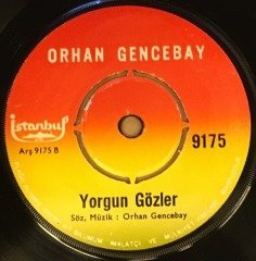 ORHAN GENCEBAY - BİR TESELLİ VER / YORGUN GÖZLER 7'' 45 DEVİR