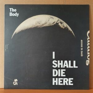 THE BODY - I SHALL DIE HERE (2014) - LP 2.EL PLAK