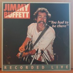 JIMMY BUFFETT - YOU HAD TO BE THERE / RECORDED LIVE (1978) - 2PLAK 2.EL