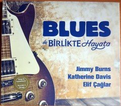 BLUES İLE BİRLİKTE HAYATA / JIMMY BURNS, KATHERINE DAVIS, ELİF ÇAĞLAR (2013) POZİTİF CD 2.EL