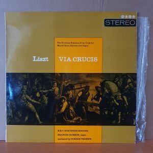 LISZT: VIA CRUCIS / B.B.C. NORTHERN SINGERS, FRANCIS JACKSON, GORDON THORNE (1961) - LP 2.EL PLAK