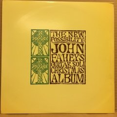 JOHN FAHEY - THE NEW POSSIBILITY: JOHN FAHEY'S GUITAR SOLI CHRISTMAS ALBUM 2.EL PLAK