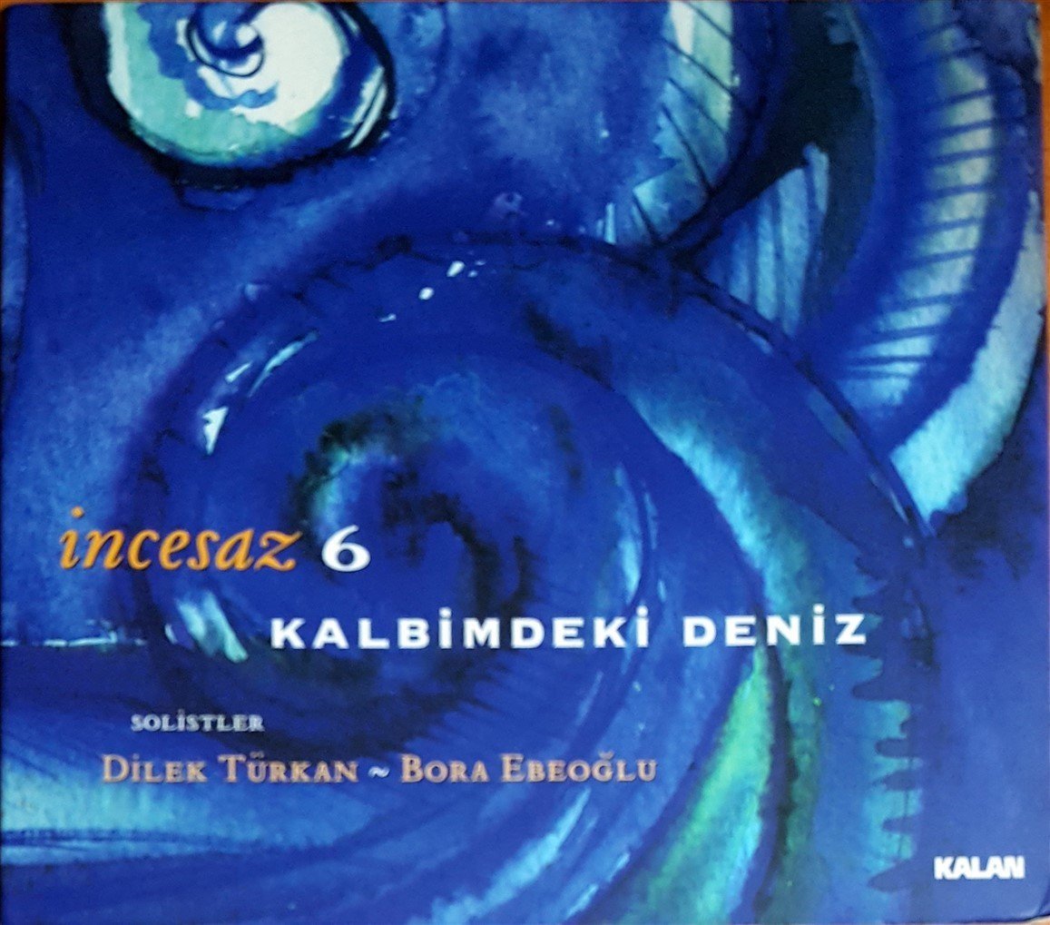 İNCESAZ 6 - KALBİMDEKİ DENİZ / SOLİSTLER: DİLEK TÜRKAN, BORA EBEOĞLU (2009) KALAN CD 2.EL