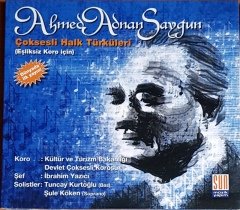 AHMED ADNAN SAYGUN - ÇOKSESLİ HALK TÜRKÜLERİ (EŞLİKSİZ KORO İÇİN) (1995) UZELLİ CD 2.EL