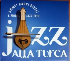 JAZZ ALLA TURCA / AHMET KADRİ RİZELİ & MODAL JAZZ TRIO (2008) CD SIFIR