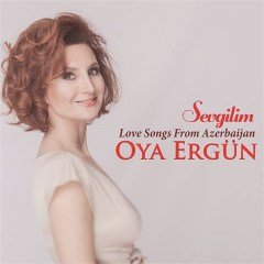 OYA ERGÜN - SEVGİLİM / LOVE SONGS FROM AZERBAIJAN (2018) - CD DIGIPACK SIFIR