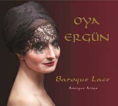 OYA ERGÜN - BAROQUE LACE /ANTIQUE ARIAS (2019) - CD DIGIPACK SIFIR