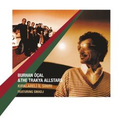 BURHAN ÖÇAL TRAKYA ALLSTARS - KIRKLARELİ İL SINIRI (2005) 2LP 2016 GATEFOLD SIFIR