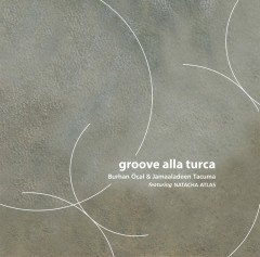 BURHAN ÖÇAL - GROOVE ALLA TURCA (1999)  2LP 2016 GATEFOLD 180GR