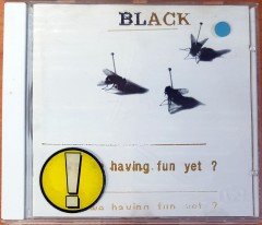 BLACK - ARE WE HAVING FUN YET? CD 2.EL