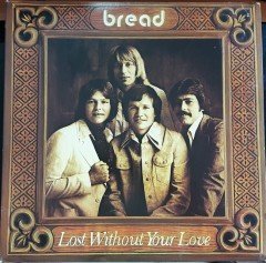 BREAD - LOST WITHOUT YOUR LOVE (1977) - PLAK 2.EL