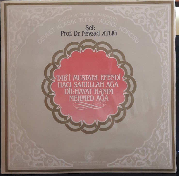 KLASİK TÜRK MUSİKİSİ - TAB'İ MUSTAFA EFENDİ,HACI SADULLAH AĞA,DİL-HAYAT HANIM,MEHMED AĞA - NEVZAD ATLIĞ - PLAK 2.EL