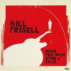 BILL FRISELL - WHEN YOU WISH UPON A STAR (2006) - SIFIR PLAK MUSIC ON VINYL