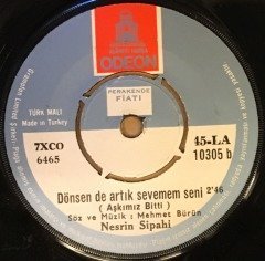 NESRİN SİPAHİ - SENSİZ KALAN GÖNLÜMDE / DÖNSEN DE ARTIK SEVEMEM SENİ 7'' 45 DEVİR
