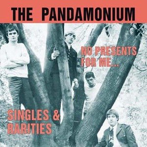 THE PANDAMONIUM – NO PRESENTS FOR ME... SINGLES & RARITIES (1966) CD SIFIR
