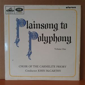 PLAINSONG TO POLYPHONY VOLUME ONE / CHOIR OF THE CARMELITE PRIORY, JOHN MCCARTHY (1965) - LP 2.EL PLAK