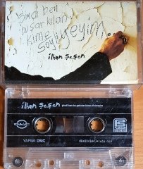 İLHAN ŞEŞEN - ŞİMDİ BEN BU ŞARKILARI KİME SÖYLİYEYİM (2003) DMC KASET 2.EL