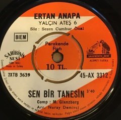 ERTAN ANAPA - SEN BİR TANESİN / AŞK BİR HASRET ŞARKISIDIR 7'' 45 DEVİR