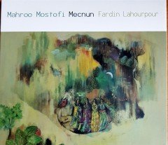 MAHROO MOSTOFI & FARDIN LAHOURPOUR - MECNUN (2017) AHENK CD 2.EL