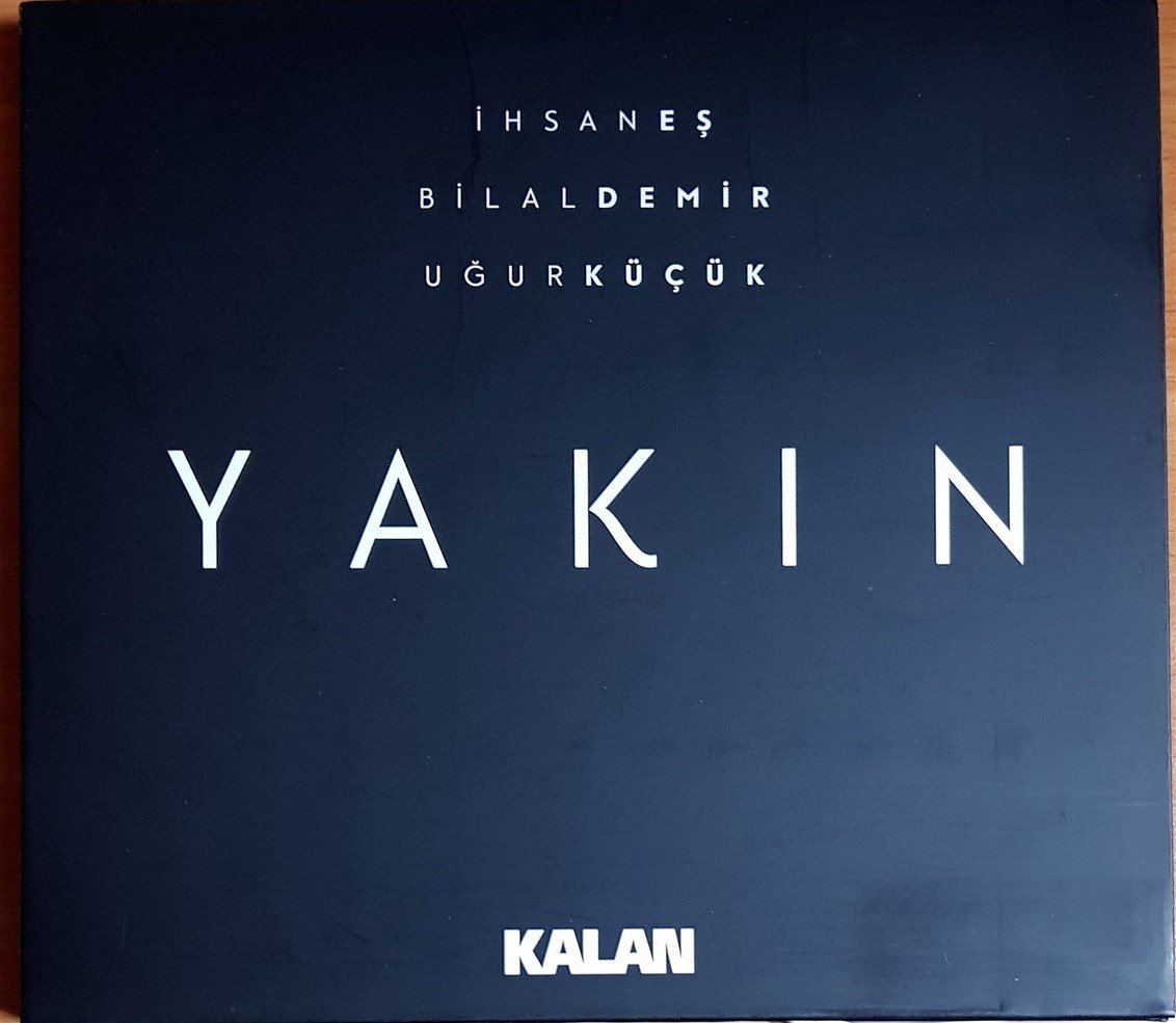 İHSAN EŞ / BİLAL DEMİR / UĞUR KÜÇÜK - YAKIN (2018) - CD KALAN MÜZİK 2.EL