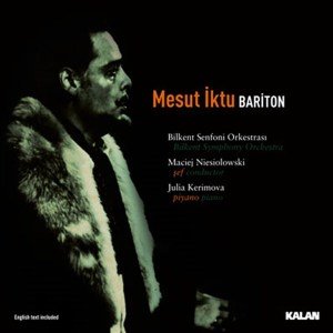 MESUT İKTU - BARİTON / BİLKENT SENFONİ ORKESTRASI, MACIEJ NIESIOLOWSKI, JULIA KERIMOVA (2009) KALAN MÜZİK CD SIFIR