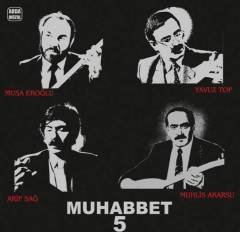 MUHABBET 5 - ARİF SAĞ MUSA EROĞLU YAVUZ TOP MUHLİS AKARSU - LP 2019 BASIM PLAK SIFIR