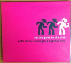 SERTAB GOES TO THE CLUB WİTH MURAT UNCUOĞLU CD