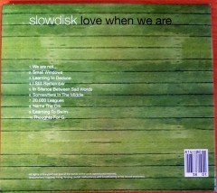 SLOWDISK - LOVE WHEN WE ARE (2007) GROWDISK CD 2.EL