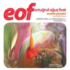 ERTUĞRUL OĞUZ FIRAT (EOF): ANADOLU GÜNEŞLERİ, GÜLTEKİN ULUTAŞ, DARYA YILMAZ (2012) - CD SIFIR