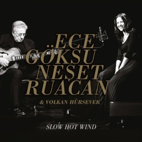 ECE GÖKSU NEŞET RUACAN & VOLKAN HÜRSEVER - SLOW HOT WIND (2014) - CD SIFIR