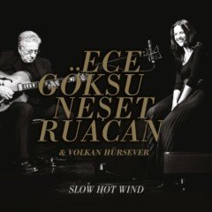 ECE GÖKSU NEŞET RUACAN & VOLKAN HÜRSEVER - SLOW HOT WIND (2014) - CD SIFIR