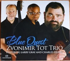 ZVONIMIR TOT TRIO - BLUE QUEST FEAT. LARRY GRAY & CHARLES HEATH (2006) - CD GROOVE ART RECORDS 2.EL