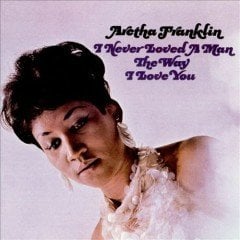 ARETHA FRANKLIN - I NEVER LOVED A MAN THE WAY I LOVE YOU (1967) - LP 180GR 2016 EDITION SIFIR PLAK
