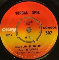 NURCAN OPEL - BOYUN BÜKÜP İÇLİ BAKMA / BİLMEM BEN 7'' 45 DEVİR