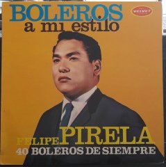 FELIPE PIRELA - BOLEROS A MI ESTILO - PLAK 2.EL