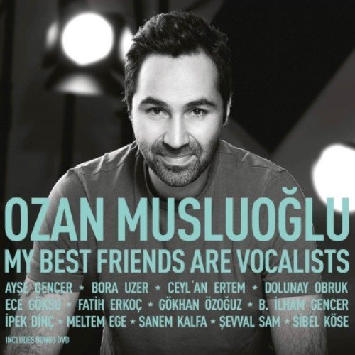 OZAN MUSLUOĞLU - MY BEST FRIENDS ARE VOCALISTS / AYŞE GENCER BORA UZER DOLUNAY OBRUK CEYL'AN ERTEM ŞEVVAL SAM SİBEL KÖSE (2015) CD+DVD SIFIR