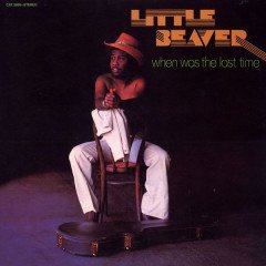 LITTLE BEAVER - WHEN WAS THE LAST TIME (1977) - LP SOUL BLUES 2007 EDITION SIFIR PLAK