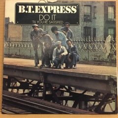 B.T. EXPRESS - DO IT 'TIL YOU'RE SATISFIED 1974 2.EL PLAK