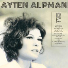 AYTEN ALPMAN - 12 HIT ŞARKI TÜRK POP TARİHİ / ESKİ 45'LİKLER - LP 2019 SIFIR PLAK