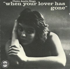 CLAIRE AUSTIN - SINGS ''WHEN YOUR LOVER HAS GONE'' (1956) - CD 1991 BONUS TRACKS EDITION 2.EL