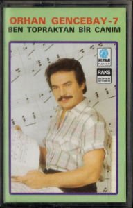 ORHAN GENCEBAY - 7 / BEN TOPRAKTAN BİR CANIM (1987) KERVAN PLAKÇILIK KASET 2.EL