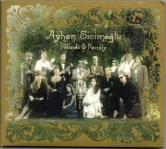 AYHAN SİCİMOĞLU - FRIENDS & FAMILY (2006) - DIGIPACK CD 2.EL