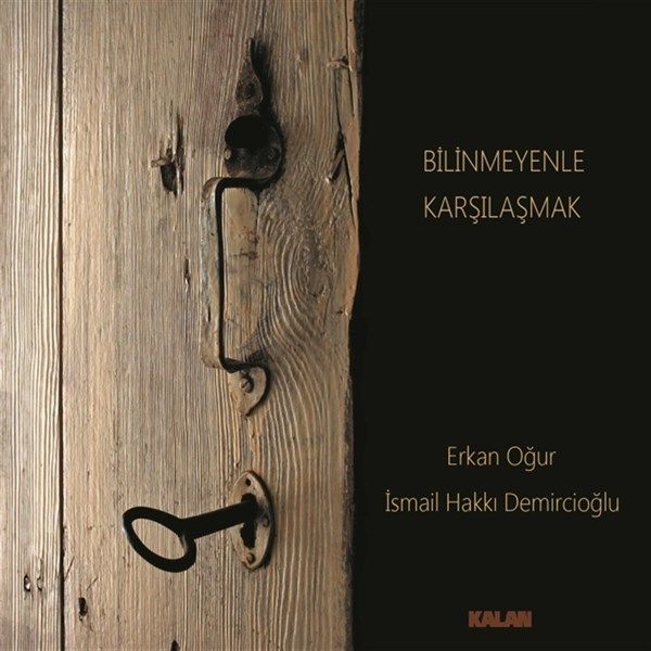 ERKAN OĞUR & İSMAİL HAKKI DEMİRCİOĞLU - BİLİNMEYENLE KARŞILAŞMAK (2017) KALAN MÜZİK CD AMBALAJINDA SIFIR