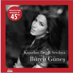 BURCU GÜNEŞ - KANADIM DEĞDİ SEVDAYA / CEYLAN ERTEM - ZALIM - MAHZUNİ'YE SAYGI - 7'' 45 DEVİR SINGLE PLAK
