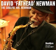 DAVID FATHEAD NEWMAN - THE SOULFUL MR. NEWMAN (2011) - 3CD HIGHNOTE RECORDS DIGIPACK 2.EL