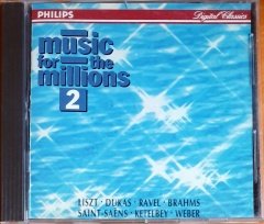 MUSIC FOR THE MILLIONS 2 / LISZT, DUKAS, RAVEL, BRAHMS, SAINT-SEANS, KETELBEY, WEBER (1993) - CD PHILIPS 2.EL